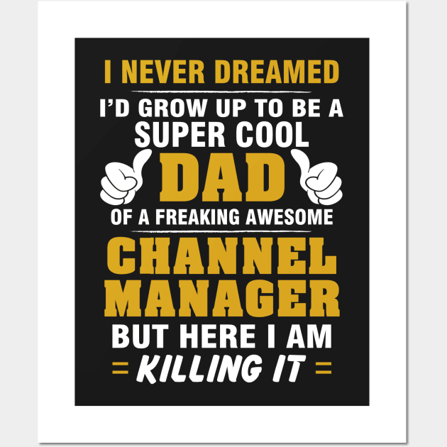 Channel Manager Dad  – Cool Dad Of Freaking Awesome Channel Manager Wall Art by isidrobrooks